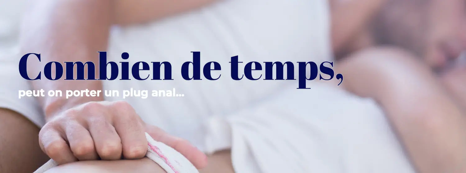 COMBIEN DE TEMPS PEUT-ON PORTER UN PLUG ANAL ? – Boudoir Nimois