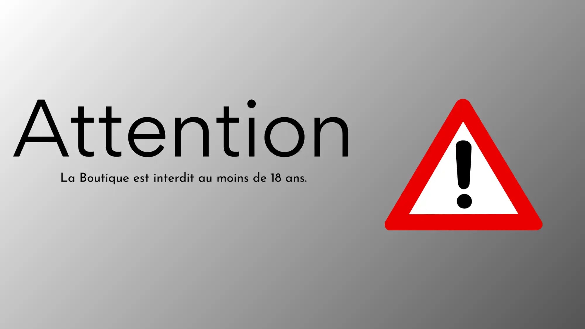 Avertissement en français indiquant 'Attention, La Boutique est interdite aux moins de 16 ans' avec un symbole de danger triangulaire rouge.
